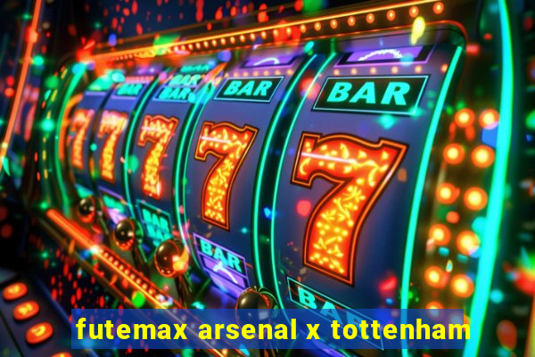 futemax arsenal x tottenham